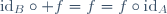 \mathrm{id}_B\circ f=f=f\circ\mathrm{id}_{A}