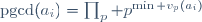 \mathrm{pgcd}(a_i)=\prod_p p^{\min v_p(a_i)}