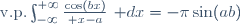\mathrm{v.p.}\int_{-\infty}^{+\infty}{\cos(bx)\over x-a}~\mathrm dx=-\pi\sin(ab)