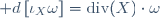 \mathrm d\left[\iota_X\omega\right]=\mathrm{div}(X)\cdot\omega