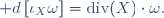 \mathrm d\left[\iota_X\omega\right]=\mathrm{div}(X)\cdot\omega.