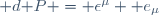 \mathrm d\mathbf P \ = \ \epsilon^{\mu} \ \mathbf e_{\mu}