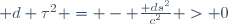 \mathrm d \tau^2 \ = \ - \ \frac{\mathrm ds^2}{c^2} \ > \ 0