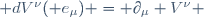 \mathrm dV^\nu(\mathbf e_\mu) = \partial_\mu V^\nu 