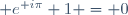 \mathrm e^{\mathrm i\pi}+1 = 0