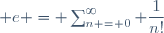 \mathrm e = \sum_{n = 0}^{\infty} \dfrac{1}{n!}
