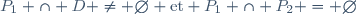 \mathscr{P}_{1} \cap \mathscr{D} \neq \emptyset \text{et} \mathscr{P}_{1} \cap \mathscr{P}_{2} = \emptyset