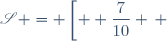 \mathscr{S} = \left[ \displaystyle \frac{7}{10} \, ; \, +\infty \right[.