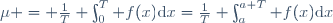 \mu = \frac{1}{T} {\int_0^T f(x)\mathrm{d}x}=\frac{1}{T} \int_a^{a+T} f(x)\mathrm{d}x