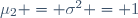 \mu_2 = \sigma^2 = 1\,