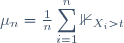 \mu_n=\frac{1}{n}\displaystyle\sum_{i=1}^n\mathbb{1}_{X_i>t}