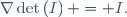 \nabla\det\left(I\right) = I.