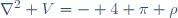 \nabla^2 V=- 4 \pi \rho