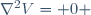 \nabla^2V= 0 