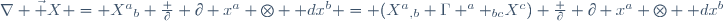 \nabla \vec X = X^a{}_{;b} \frac {\partial} {\partial x^a} \otimes \mathrm dx^b = (X^a{}_{,b}+\Gamma ^a _{bc}X^c) \frac {\partial} {\partial x^a} \otimes \mathrm dx^b