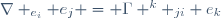 \nabla _{e_i} e_j = \Gamma ^k _{ji} e_k
