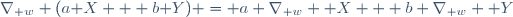 \nabla_{\mathbf w} (a\mathbf X + b\mathbf Y) \ = \ a \ \nabla_{\mathbf w} \mathbf X \ + b \ \nabla_{\mathbf w} \mathbf Y