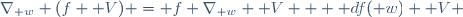 \nabla_{\mathbf w} (f \mathbf V) \ = \ f \ \nabla_{\mathbf w} \mathbf V \ + \ \mathrm df(\mathbf w) \ \mathbf V 