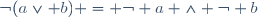 \neg(a\vee b) = \neg a \wedge \neg b