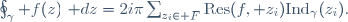 \oint_\gamma f(z)~\mathrm dz=2i\pi\sum_{z_i\in F}\mathrm{Res}(f, z_i)\mathrm{Ind}_\gamma(z_i).
