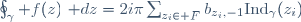 \oint_\gamma f(z)~\mathrm dz=2i\pi\sum_{z_i\in F}b_{z_i,-1}\mathrm{Ind}_\gamma(z_i)