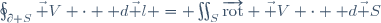 \oint_{\partial S}\vec V \cdot \mathrm d\vec l = \iint_{S}\overrightarrow{\mathrm{rot}} \ \vec V \cdot \mathrm d\vec S