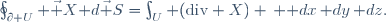 \oint_{\partial U} \vec X\ \mathrm d\vec S=\int_U (\mathrm{div} X) \, \mathrm dx\,\mathrm dy\,\mathrm dz.