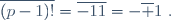 \overline{(p-1)!}=\overline{-1}\ \overline1=-\overline 1~.
