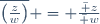 \overline{\left(\frac{z}{w}\right)} = \frac{\bar z}{\bar w}