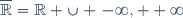 \overline{\mathbb{R}}=\mathbb{R} \cup \{-\infty, +\infty\}