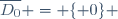 \overline{D_0} = \lbrace 0\rbrace 