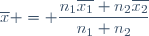 \overline{x} = \dfrac{n_1\overline{x_1}+n_2\overline{x_2}}{n_1+n_2}