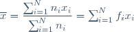 \overline{x}=\dfrac{\sum_{i=1}^{N}n_ix_i}{\sum_{i=1}^Nn_i}=\sum_{i=1}^Nf_ix_i