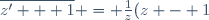 \overline{z' + 1} = \frac{1}{z}(z - 1)