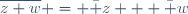 \overline{z+w} = \bar z + \bar w