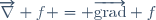 \overrightarrow\nabla f = \overrightarrow{\mathrm{grad}} f
