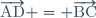 \overrightarrow{\text{AD}} = \overrightarrow{\text{BC}}