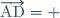 \overrightarrow{\text{AD}}= 