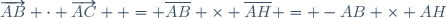 \overrightarrow{AB} \cdot \overrightarrow{AC}  = \overline{AB} \times \overline{AH} = -AB \times AH