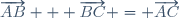 \overrightarrow{AB} + \overrightarrow{BC} = \overrightarrow{AC}
