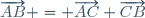 \overrightarrow{AB} = \overrightarrow{AC}+\overrightarrow{CB}