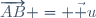 \overrightarrow{AB} = \vec u