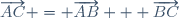 \overrightarrow{AC} = \overrightarrow{AB} + \overrightarrow{BC}