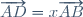 \overrightarrow{AD}=x\overrightarrow{AB}