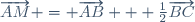 \overrightarrow{AM} = \overrightarrow{AB} + \frac{1}{2}\overrightarrow{BC}
