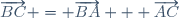 \overrightarrow{BC} = \overrightarrow{BA} + \overrightarrow{AC}