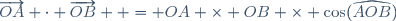 \overrightarrow{OA} \cdot \overrightarrow{OB}  = OA \times OB \times \cos(\widehat{AOB})