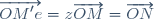 \overrightarrow{OM'e}=z\overrightarrow{OM}=\overrightarrow{ON}