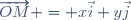 \overrightarrow{OM} = x\vec{i}+y\vec{j}