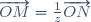 \overrightarrow{OM}=\frac1z\overrightarrow{ON}